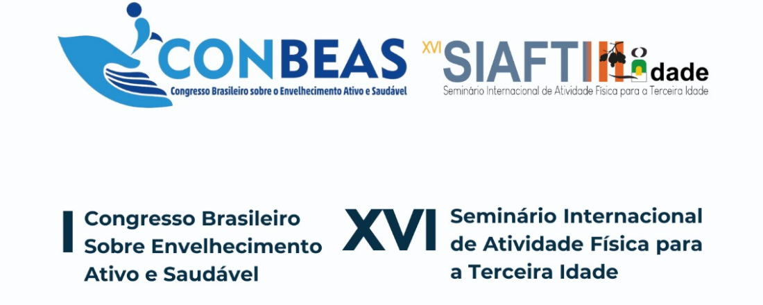 I Congresso Brasileiro sobre o Envelhecimento Ativo e Saudável - CONBEAS e XVI Seminário Internacional de Atividade Física para a Terceira Idade - SIAFTI