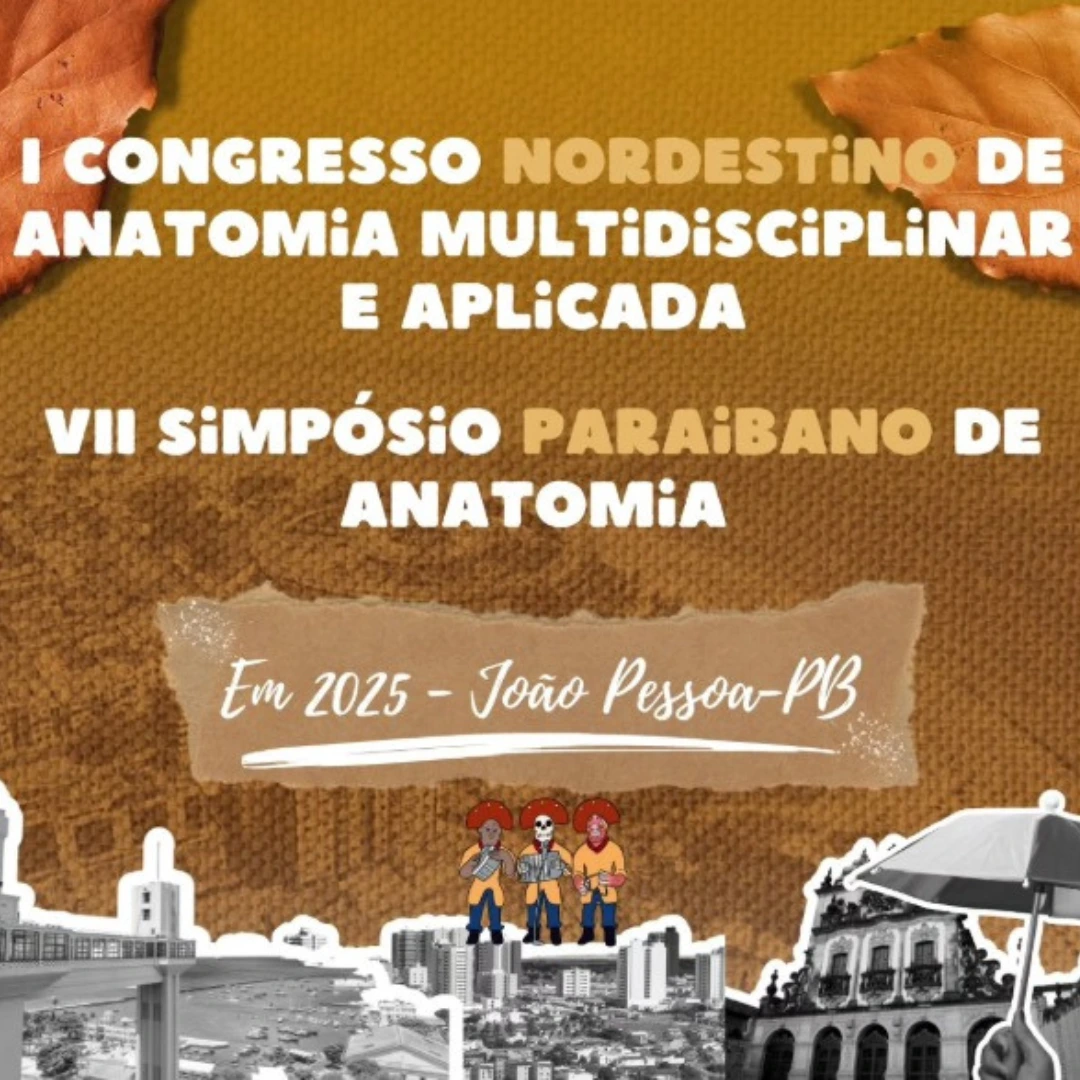 I Congresso Nordestino de Anatomia Multidisciplinar e Aplicada e VII Simpósio Paraibano de Anatomia